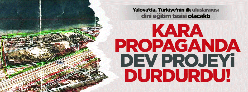KARA PROPAGANDA DEV PROJEYİ DURDURDU