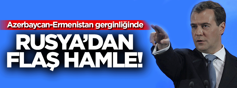 Karabağ krizinde Rusya'dan flaş hamle!