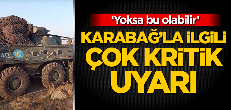 Karabağ'la ilgili çok kritik uyarı: Yoksa bu olabilir