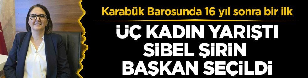 Karabük Barosunda 16 yıl sonra bir ilk! Üç kadın yarıştı, Sibel Şirin başkan seçildi