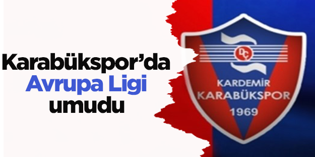 Karabükspor'da Avrupa Ligi umudu