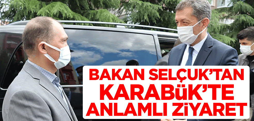 Karabük'te bulunan Milli Eğitim Bakanı Ziya Selçuk'tan anlamlı ziyaret