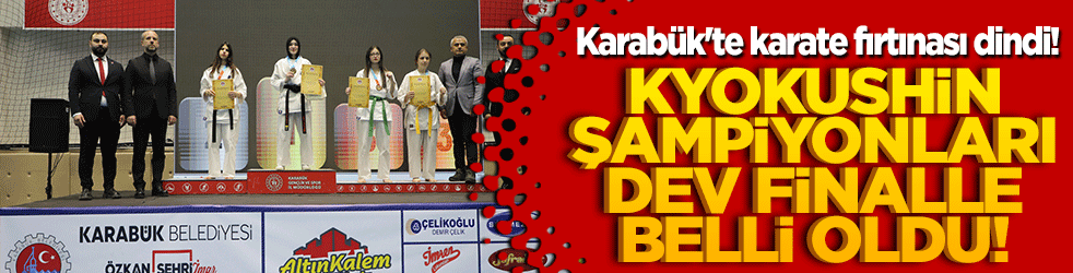 Karabük'te karate fırtınası dindi! Kyokushin şampiyonları dev finalle belli oldu!