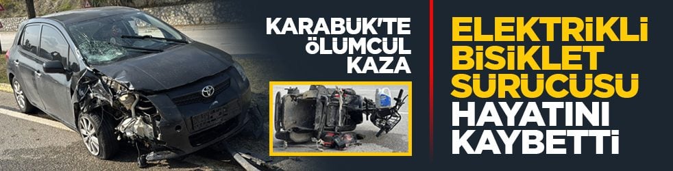 Karabük&amp;#39;te ölümcül kaza: Elektrikli bisiklet sürücüsü hayatını kaybetti