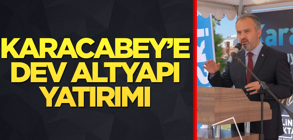Karacabey’e dev altyapı yatırımı