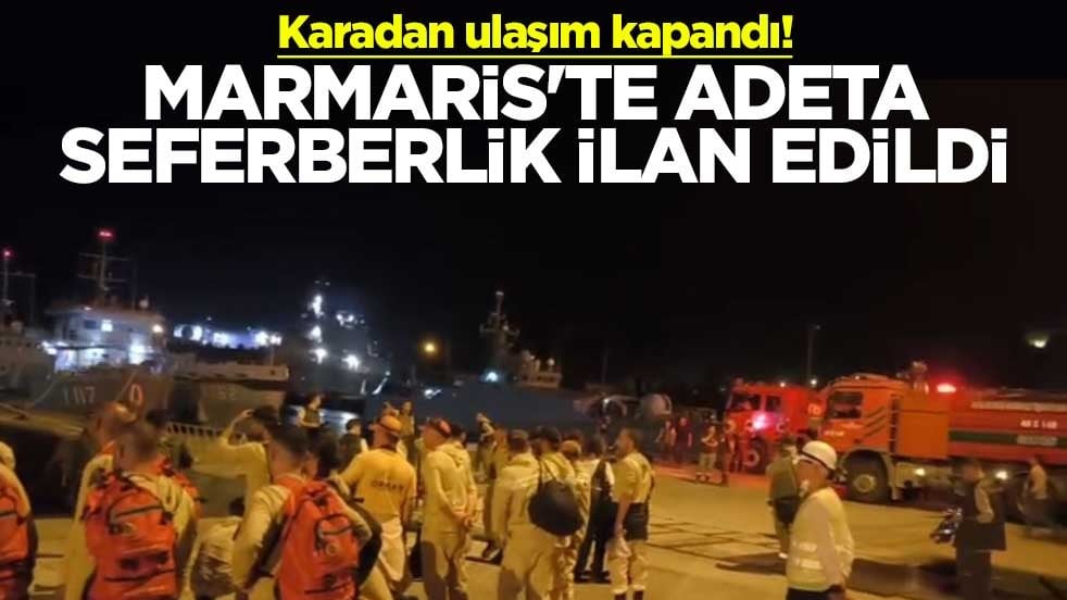 Karadan ulaşım kapandı! Marmaris'te adeta seferberlik ilan edildi