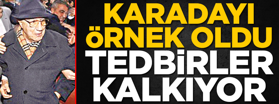 Karadayı örnek oldu tedbirler kalkıyor