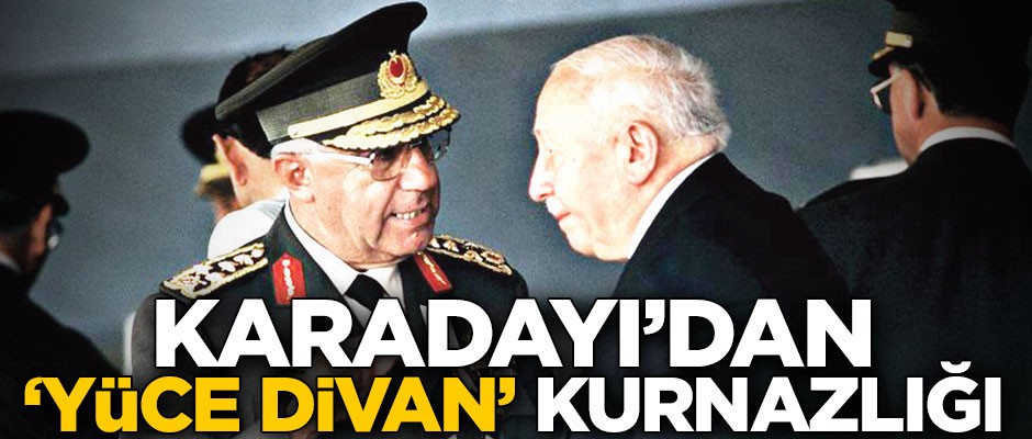 Karadayı’dan ‘Yüce Divan’ kurnazlığı