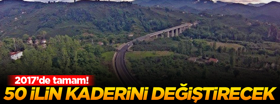 Karadeniz-Akdeniz Yolu 50 ili etkileyecek