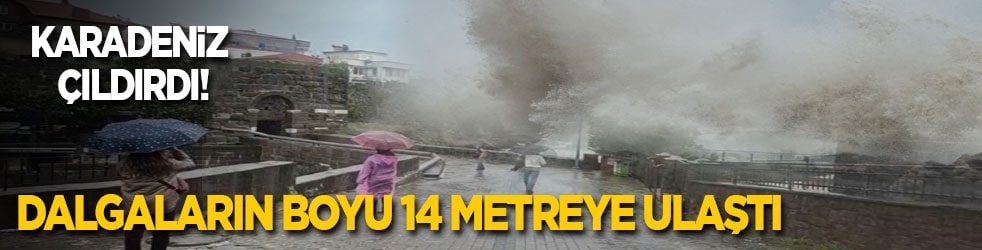 Karadeniz Çıldırdı! Dalgaların boyu 14 metreye ulaştı