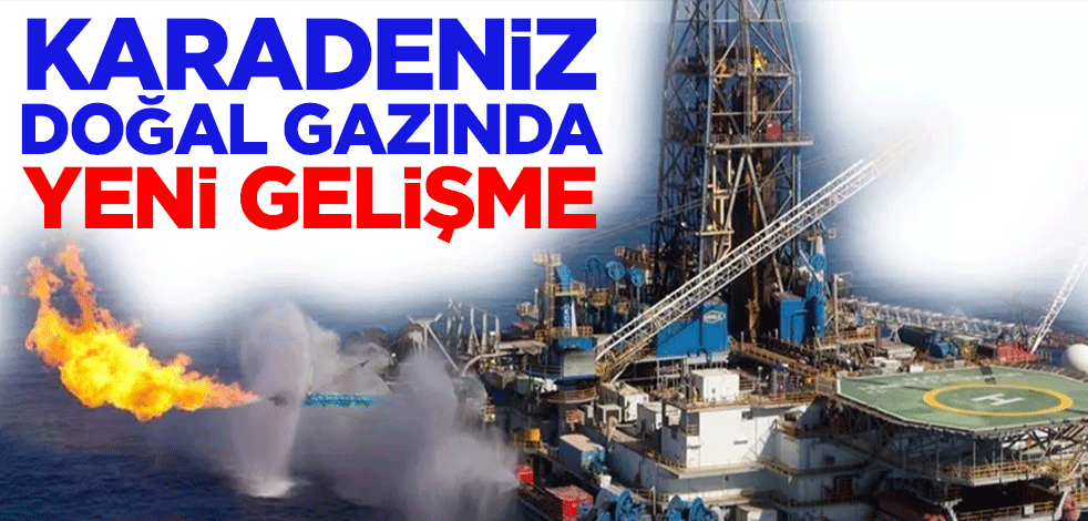 Karadeniz doğal gazında yeni gelişme