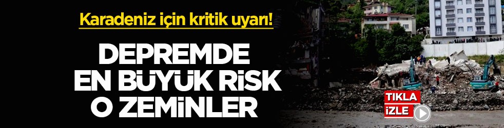 Karadeniz için kritik uyarı! Depremde en büyük risk o zeminler