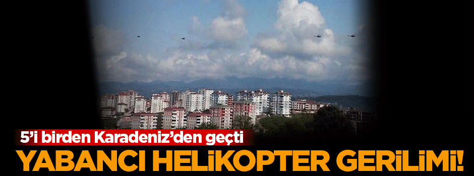Karadeniz kıyısında helikopter gerilimi!
