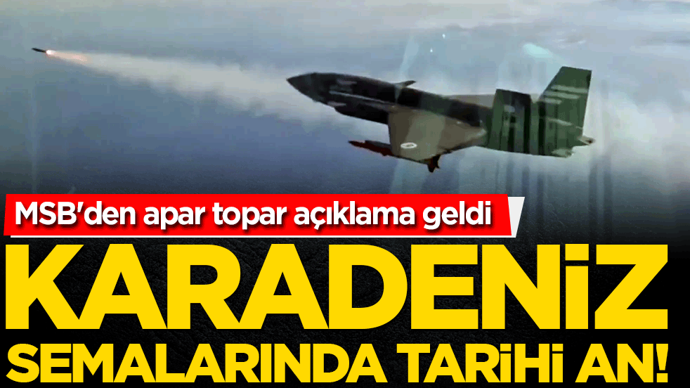 Karadeniz semalarında tarihi an! MSB'den apar topar açıklama geldi