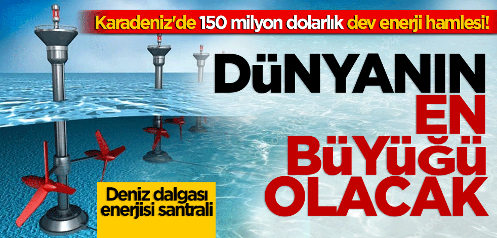 Karadeniz'de 150 milyon dolarlık dev enerji hamlesi! Dünyanın en büyüğü olacak