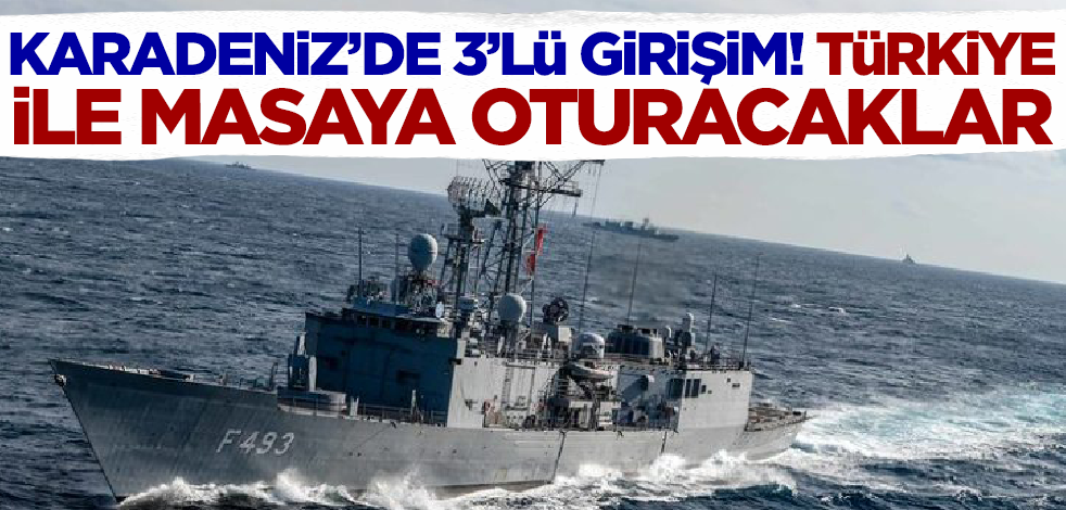 Karadeniz'de 3'lü girişim! Türkiye ile masaya oturacaklar