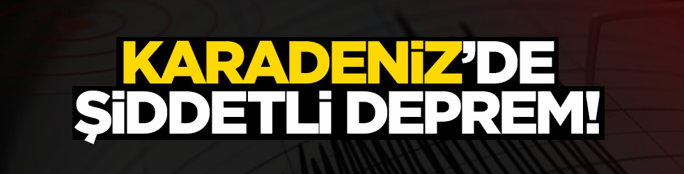 Karadeniz'de şiddetli deprem