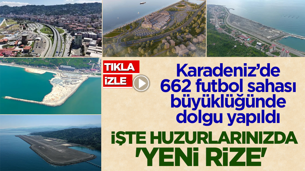 Karadeniz’de 662 futbol sahası büyüklüğünde dolgu yapıldı! İşte huzurlarınızda 'Yeni Rize'
