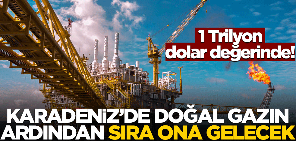 Karadeniz'de doğal gazın ardından sıra ona gelecek