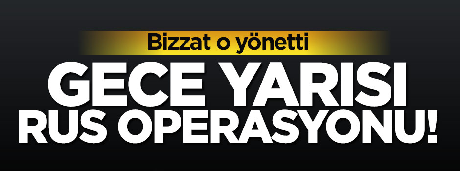 Karadeniz'de gece yarısı Rus operasyonu!