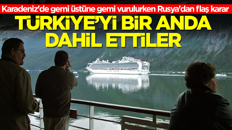 Karadeniz'de gemi üstüne gemi vurulurken Rusya'dan flaş karar: Türkiye'yi bir anda dahil ettiler