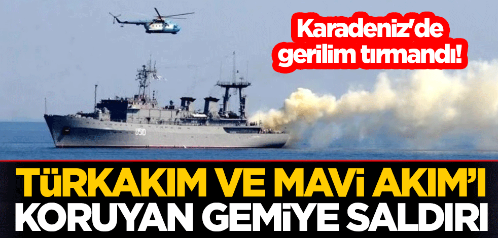Karadeniz'de gerilim tırmandı! TürkAkım ve Mavi Akım’ı koruyan gemiye saldırı
