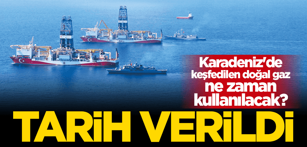 Karadeniz'de keşfedilen doğal gaz ne zaman kullanılacak? Bakanlık tarih verdi