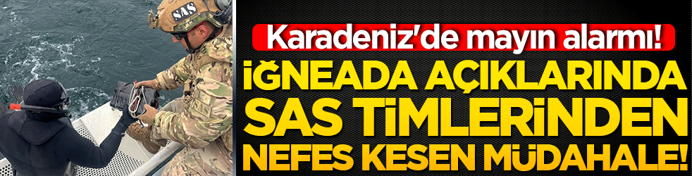 Karadeniz'de mayın alarmı! İğneada açıklarında SAS timlerinden nefes kesen müdahale!
