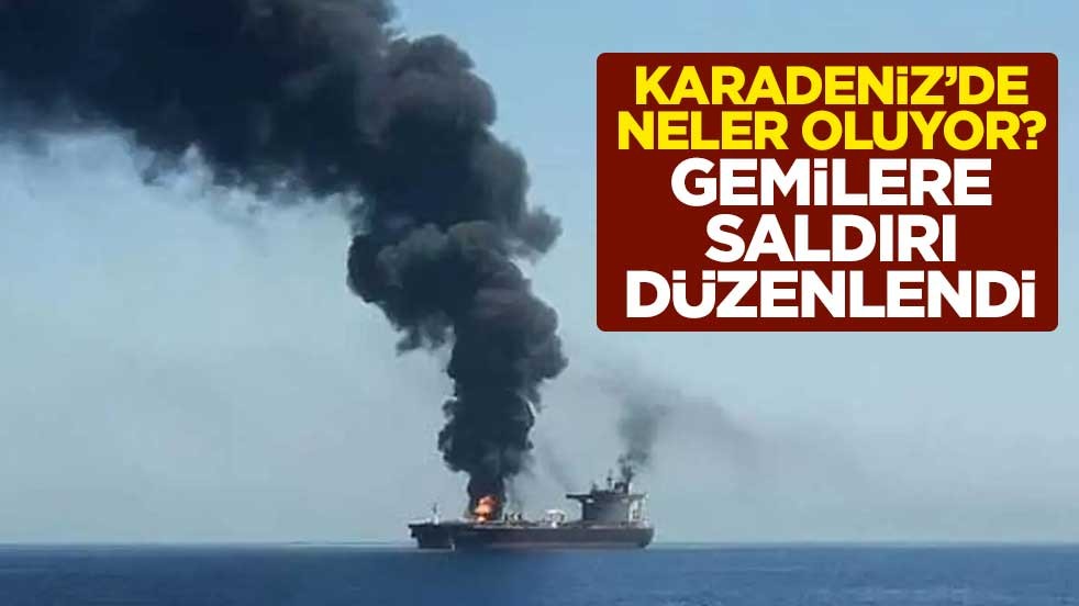 Karadeniz'de neler oluyor? Gemilere saldırı düzenlendi