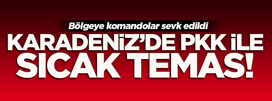 Karadeniz'de PKK ile sıcak temas