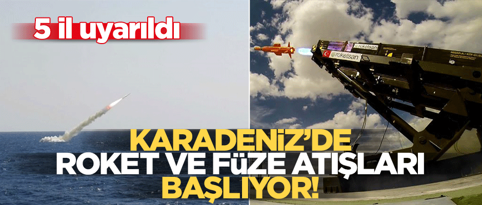 Karadeniz'de roket ve füze uyarısı!