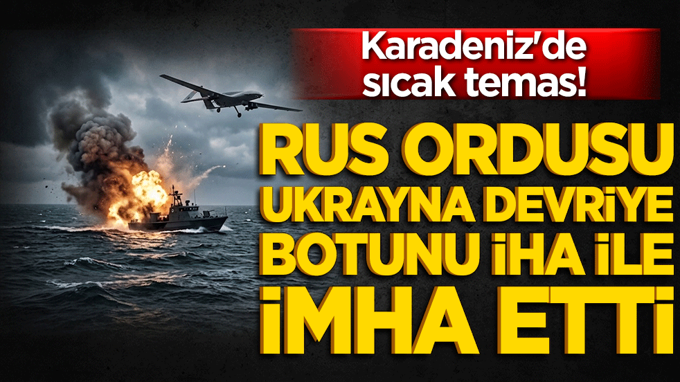 Karadeniz'de sıcak temas! Rus ordusu Ukrayna devriye botunu İHA ile imha etti!