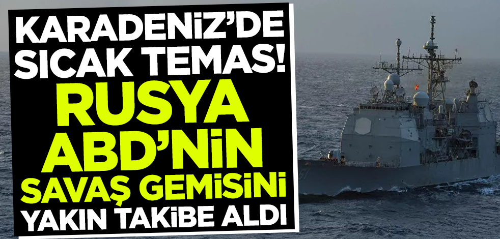 Karadeniz'de sıcak temas! Rusya ABD gemisini yakın takibe aldı