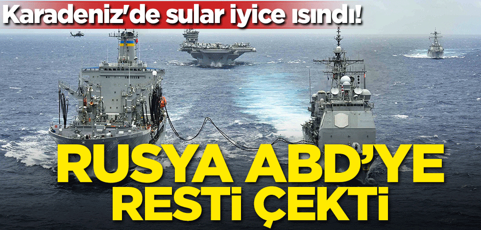 Karadeniz'de sular iyice ısındı! Rusya ABD'ye resti çekti