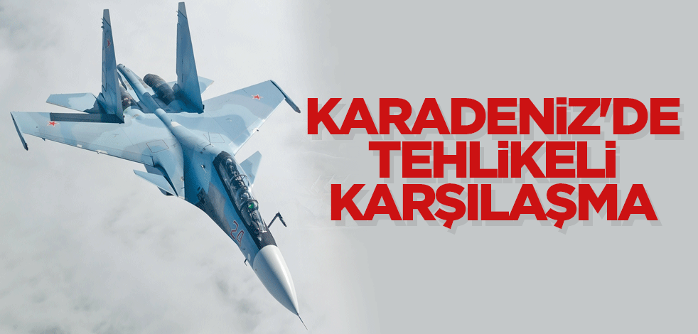 Karadeniz'de tehlikeli karşılaşma