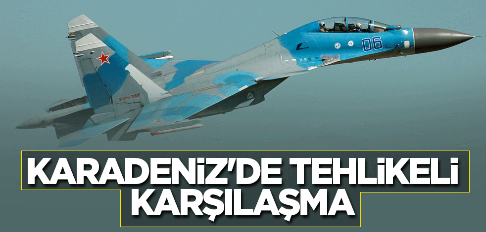 Karadeniz'de tehlikeli karşılaşma