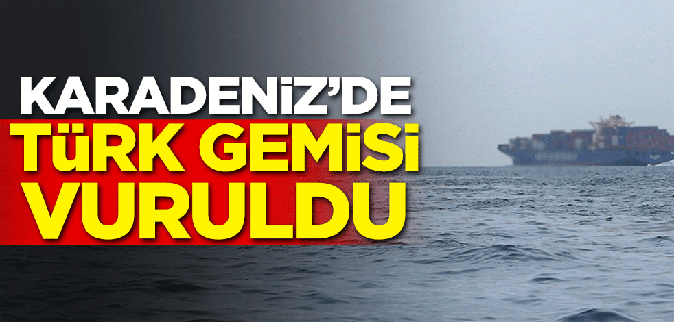 Karadeniz'de Türk gemisi vuruldu!