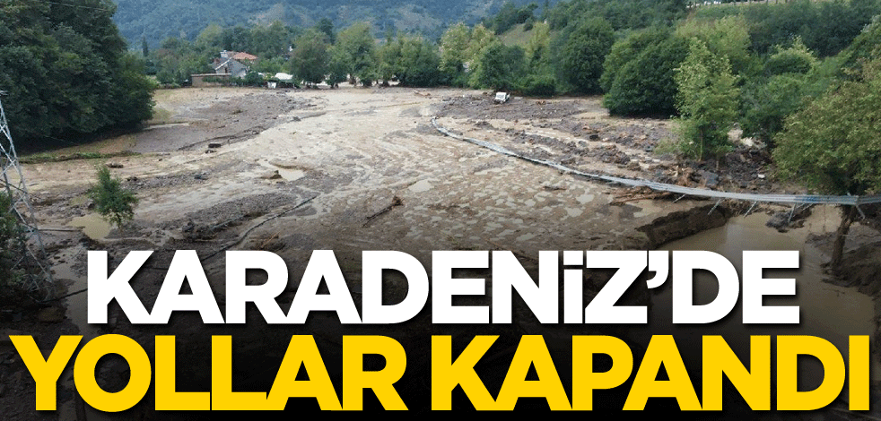 Karadeniz’de yollar kapandı