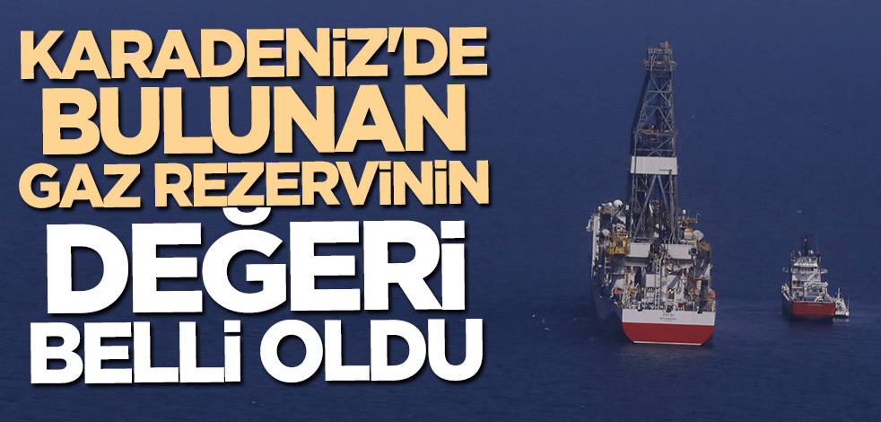 Karadeniz'deki doğal gazın değeri belli oldu