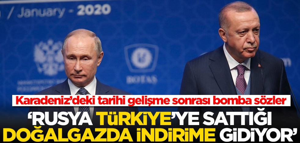 Karadeniz’deki tarihi gelişme sonrası bomba sözler! 'Rusya, Türkiye'ye sattığı doğalgazda indirim yapacak'