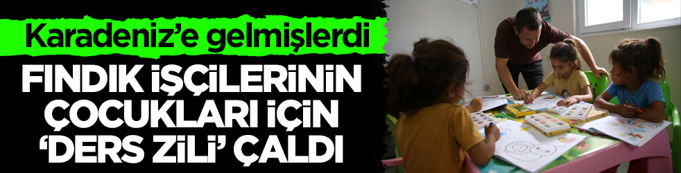 Karadeniz’e gelmişlerdi! Fındık işçilerinin çocukları için ‘ders zili’ çaldı