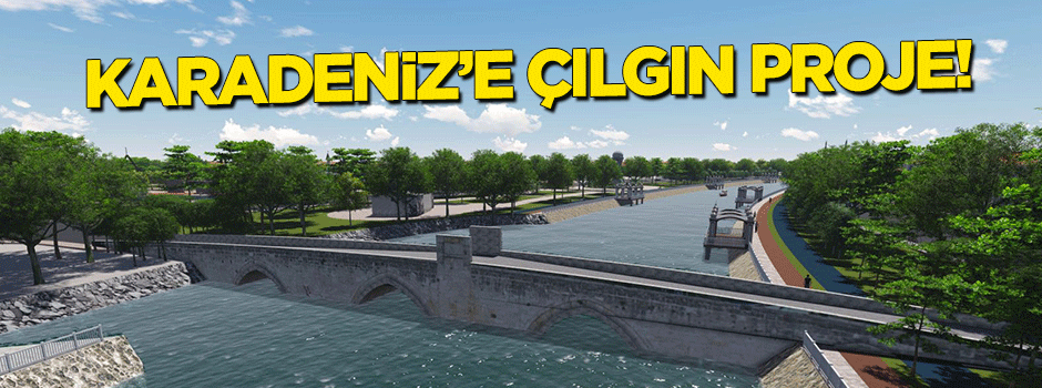 Karadeniz'in Çılgın Projesi: Kanal Tokat