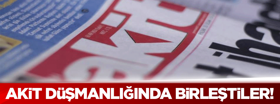 Karahasanoğlu: Akit düşmanlığında birleştiler!