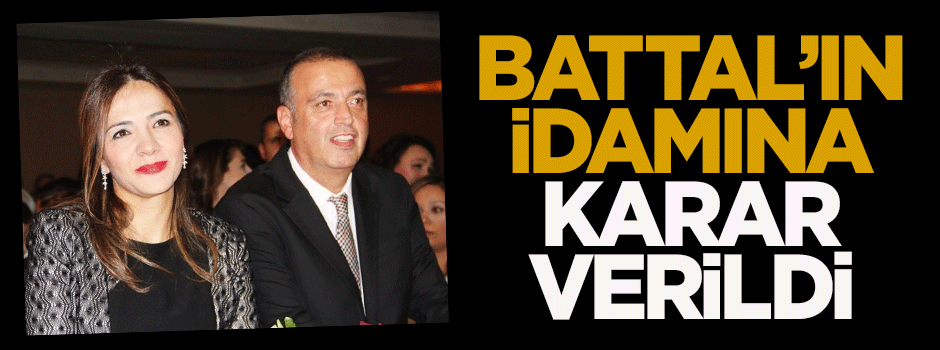 Karahasanoğlu: Battal’ın idamına karar verildi