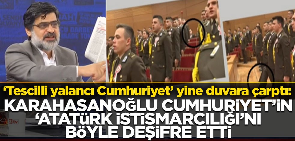 Karahasanoğlu, Cumhuriyet'in 'Atatürk istismarcılığı'nı böyle deşifre etti