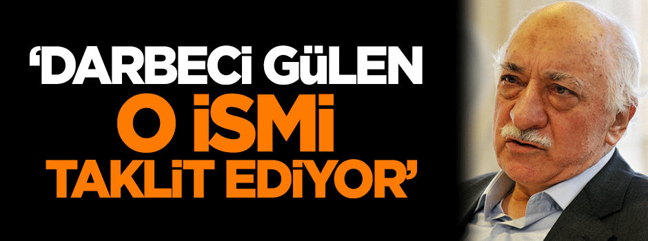 Karahasanoğlu: Darbeci Gülen, o ismi taklit ediyor!