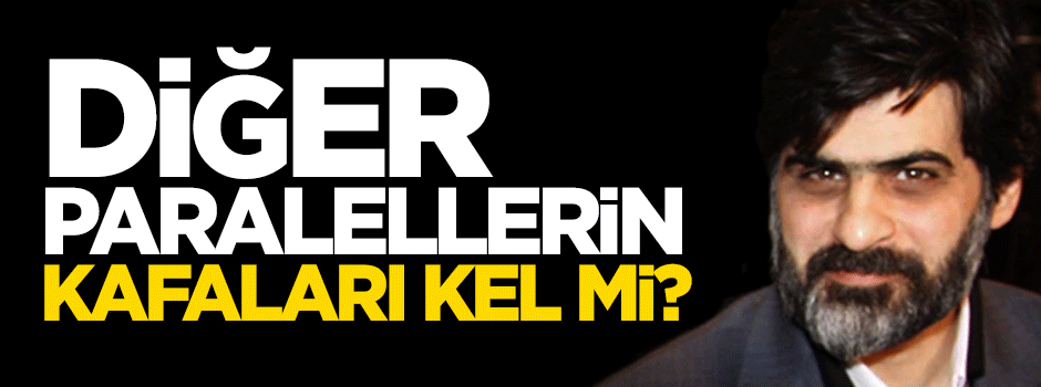 Karahasanoğlu: Diğer paralellerin kafaları kel mi?