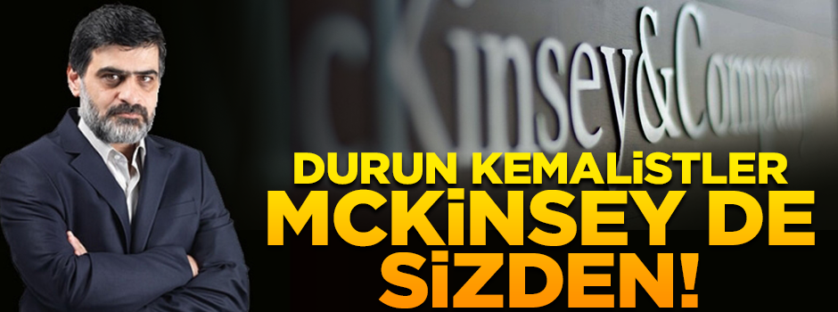 Karahasanoğlu: Durun Kemalistler, McKinsey de sizden!