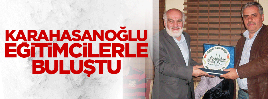 Karahasanoğlu eğitimcilerle buluştu