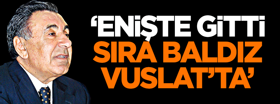 Karahasanoğlu: Enişte gitti, sıra baldız Vuslat’ta!